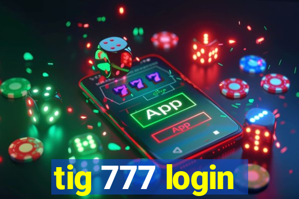 tig 777 login